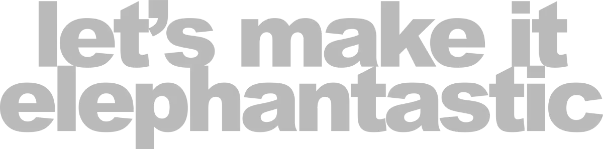 Let’s make it elephantastic
